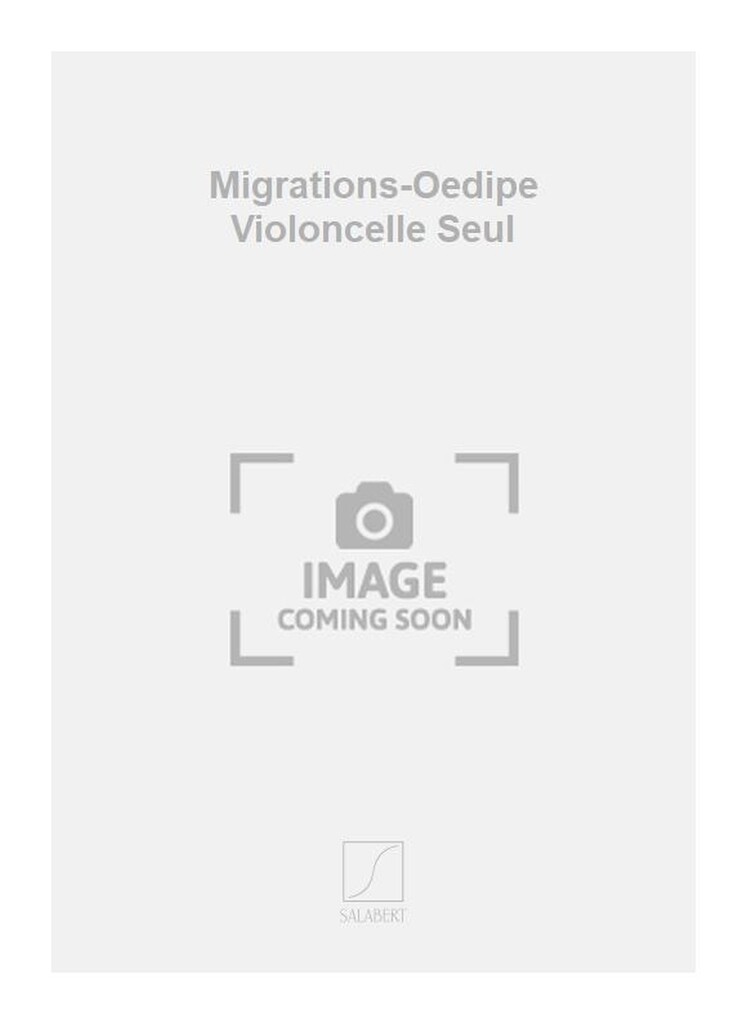 Migrations-Oedipe Violoncelle Seul